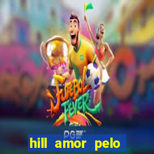 hill amor pelo jogo online